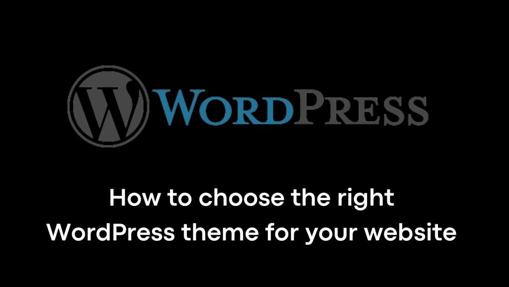 How to Choose the Right WordPress Theme for Your Website